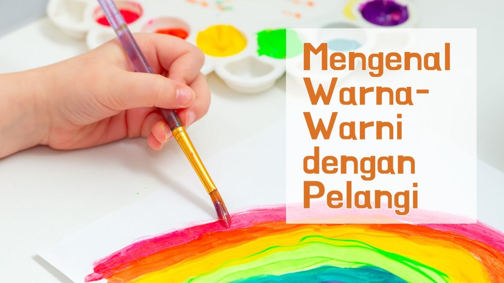 Mengenal Warna-Warni dengan Pelangi: Petualangan Belajar yang Menyenangkan!